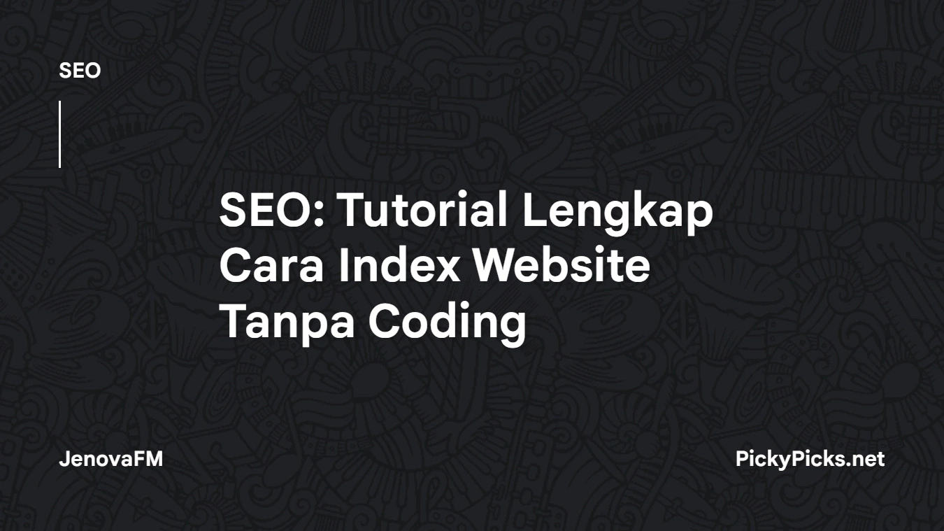 Tutorial Lengkap Index Website Ke Google Tanpa Coding